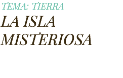 TEMA: TIERRA La Isla Misteriosa