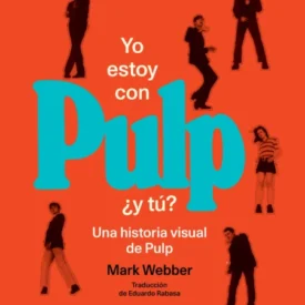 Portada en color naranja con grandes letras azules que dicen 'Pulp', y texto en blanco 'Yo estoy con' seguido de '¿y tú?'—portada de un libro 'Una historia visual de Pulp' de Mark Webber (traducción de Eduardo Rabasa).